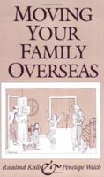 Moving Your Family Overseas 1877864145 Book Cover