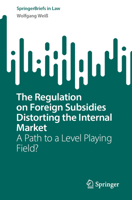 The Regulation on Foreign Subsidies Distorting the Internal Market: A Path to a Level Playing Field? 303159116X Book Cover