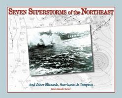 Seven Superstorms of the Northeast: And Other Blizzards, Hurricanes &Tempests 0945582951 Book Cover