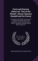 Facts and Fancies about Our Son of the Woods, Henry Clarence Kendall and His Poetry: Descriptive of the Sights and Sounds of Australia's Mountains, Shores and Woodlands, a Home of Many Dreams, Henry C 1347400451 Book Cover
