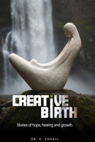 Creative Birth: Stories of Hope, Healing and Growth 1927874777 Book Cover