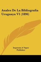 Anales De La Bibliografia Uruguaya V1 (1896) 1120435412 Book Cover