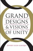 Grand Designs and Visions of Unity: The Atlantic Powers and the Reorganization of Western Europe, 1955-1963 (The New Cold War History) 0807853445 Book Cover