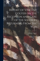 Report of Vincent Colyer on the Reception and Care of the Soldiers Returning From the War 102140277X Book Cover