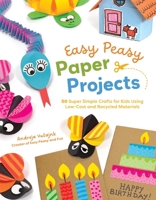 Easy Peasy Paper Projects: 30 Super Simple Crafts for Kids Using Recycled Materials B0FXPBX2RC Book Cover