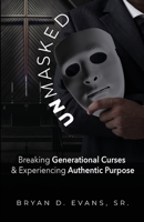 Unmasked: Breaking Generational Curses & Experiencing Authentic Purpose 1952327490 Book Cover