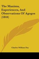 The Maxims, Experiences, and Observations of Agogos 1437070027 Book Cover