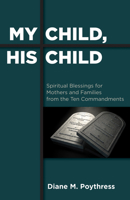 My Child, His Child: Spiritual Blessings for Mothers and Families from the Ten Commandments 153260050X Book Cover
