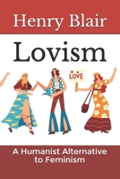 Lovism: A Humanist Alternative to Feminism B08RRMS8KT Book Cover
