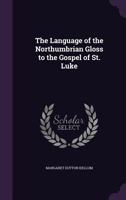 The Language of the Northumbrian Gloss to the Gospel of St. Luke 0469014741 Book Cover