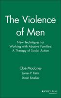The Violence of Men: New Techniques for Working with Abusive Families: A Therapy of Social Action (Jossey-Bass Social and Behavioral Sciences) 0787901172 Book Cover