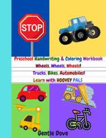 Preschool Handwriting and Coloring Workbook Wheels, Wheels, Wheels! : Trucks, Bikes and Automobiles! Learn with HOOVEY PALS 0999104292 Book Cover