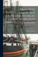 Trois mois d'enseignement aux États-Unis, notes et impressions d'un professeur français 101721297X Book Cover