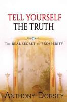 Tell Yourself the Truth: The Real Secret to Prosperity 1523778253 Book Cover