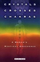 Crystals, Crosses and Chakras: A Woman's Mystical Emergence 0877853916 Book Cover