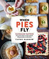 When Pies Fly: Handmade Pastries from Strudels to Stromboli, Empanadas to Knishes 1538731908 Book Cover