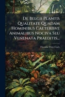 De Belgii Plantis Qualitate Quadam Hominibus Caeterisve Animalibus Nociva Seu Venenata Praeditis... 124760229X Book Cover