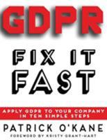 GDPR - Fix it Fast: Apply GDPR to Your Company in 10 Simple Steps 0993478859 Book Cover