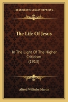 The Life of Jesus in the Light of the Higher Criticism 1165105438 Book Cover