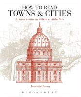 How to Read Towns and Cities: A Crash Course in Urban Architecture 1474219268 Book Cover