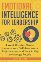 Emotional Intelligence for Leadership: 4 Week Booster Plan to Increase Your Self-Awareness, Assertiveness and Your Ability to Manage People 1095686038 Book Cover