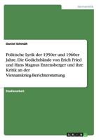 Politische Lyrik der 1950er und 1960er Jahre. Die Gedichtb�nde von Erich Fried und Hans Magnus Enzensberger und ihre Kritik an der Vietnamkrieg-Berichterstattung 3668153795 Book Cover