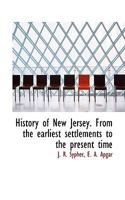 History of New Jersey. From the earliest settlements to the present time 0530261219 Book Cover