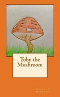 Toby the Mushroom 1723489522 Book Cover