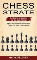 Chess Strategy: Quick and Easy Strategies and Tactics to Beat Your Friends 1990268897 Book Cover