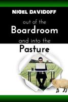 Out of the Boardroom and Into the Pasture: A Little Lesson about Leading with Love 1544271344 Book Cover