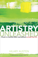 Artistry Unleashed: A Guide to Pursuing Great Performance in Work and Life 1442641304 Book Cover
