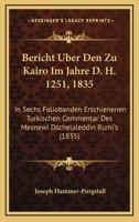 Bericht Uber Den Zu Kairo Im Jahre D. H. 1251, 1835: In Sechs Foliobanden Erschienenen Turkischen Commentar Des Mesnewi Dschelaleddin Rumi's (1835) 1160806993 Book Cover