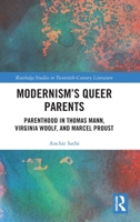 Modernism’s Queer Parents: Parenthood in Thomas Mann, Virginia Woolf, and Marcel Proust (Routledge Studies in Twentieth-Century Literature) 1041121857 Book Cover