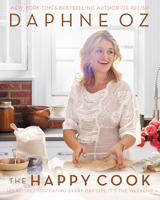 The Happy Cook: 125 Recipes for Eating Every Day Like It's the Weekend 0062426907 Book Cover