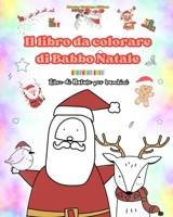 Il libro da colorare di Babbo Natale Libro di Natale per bambini Adorabili disegni di Babbo Natale da apprezzare: Divertenti disegni natalizi per stim B0CP8K9S38 Book Cover