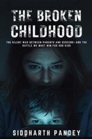 The Broken Childhood: How Smartphones, Influencers & Hidden Digital Forces Are Rewiring Our Kids—and What Parents Must Do Now B0G4M75YR9 Book Cover