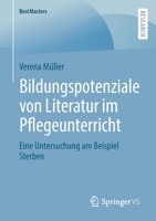 Bildungspotenziale von Literatur im Pflegeunterricht: Eine Untersuchung am Beispiel Sterben (BestMasters) 3658396326 Book Cover