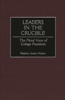 Leaders in the Crucible: The Moral Voice of College Presidents 0897897420 Book Cover