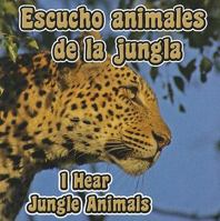 Escucho Animales De La Jungla / I Hear Jungle Animals 1615901027 Book Cover