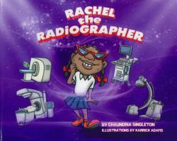 Rachel the Radiographer for Kids: A Fun Picture Book About Radiologic Technology for Children (Gift for Kids, Librairians, Child Life Specialist & Teachers) B0FBYS9D6M Book Cover