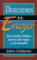 Desechemos El Enojo Un Estudio Biblico Acerca Del Enojo Y Su Remedio 0878136037 Book Cover