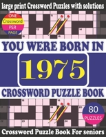 You Were Born in 1975: Crossword Puzzle Book: Crossword Games for Puzzle Fans & Exciting Crossword Puzzle Book for Adults With Solution B0943PGKH8 Book Cover