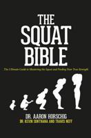 The Squat Bible: The Ultimate Guide to Mastering the Squat and Finding your True Strength 1540395421 Book Cover