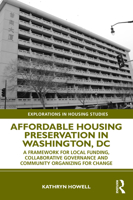 Affordable Housing Preservation in Washington, DC: A Framework for Local Funding, Collaborative Governance and Community Organizing for Change 0367771802 Book Cover