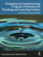 Designing and Implementing Program Evaluation for Teaching and Learning Centers: An Evidence-Based Model 1032729422 Book Cover