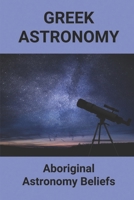 Greek Astronomy: Aboriginal Astronomy Beliefs B09M5B12JR Book Cover