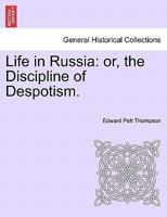 Life in Russia; Or, The Discipline of Despotism B0BQRTF1DY Book Cover