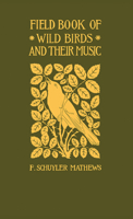 Field Book Of Wild Birds And Their Music 1410215466 Book Cover