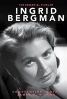 The Essential Films of Ingrid Bergman 1442212144 Book Cover