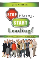Stop Fixing, Start Leading! Engaging America's Workforce 1608600343 Book Cover